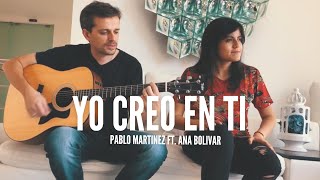 YO CREO EN TI  PABLO MARTINEZ Ft ANA BOLIVAR [upl. by Lexie949]