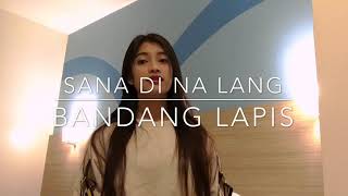 Sana Di Na Lang Bandang Lapis Cover byMonica Bianca [upl. by Aidroc]