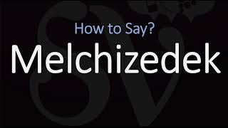 How to Pronounce Melchizedek CORRECTLY [upl. by Baerman]