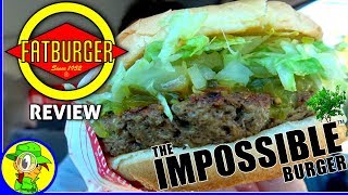 Fatburger®  The Impossible™ Burger  Food Review 🌱🍔🌱 [upl. by Tare]