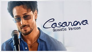 Tiger Shroff  Casanova  Acoustic Version [upl. by Nam]