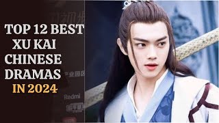 TOP 12 BEST XU KAI CHINESE DRAMAS 2024 [upl. by Eyaj]