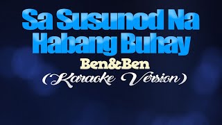 SA SUSUNOD NA HABANG BUHAY  BenampBen KARAOKE VERSION [upl. by Hutton]