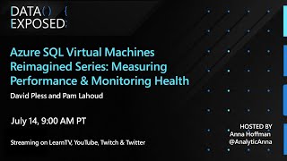 Azure SQL VM Reimagined Measuring Performance amp Monitoring Health Ep3  Data Exposed Live [upl. by Gabriele]