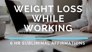 Lose Weight While Working Subliminal Affirmations  6 Hours [upl. by Ttennaj]