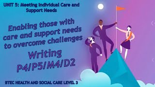 Unit 5 Meeting individual care needs  How to write P4 P5 M4 D2  BTEC Health amp Social Care Level 3 [upl. by Eelah831]