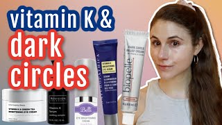 5 Vitamin K CREAMS for DARK UNDER EYE CIRCLES Dr Dray [upl. by Fulvia]