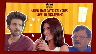 When Dad Catches Your LiveIn Girlfriend ft Kartik Aaryan amp Kriti Sanon [upl. by Nilad]