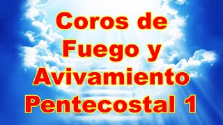 Coros de Fuego y Avivamiento Pentecostal 1 [upl. by Deutsch159]