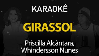 Girassol  Priscilla Alcantara Whindersson Nunes Karaokê Version [upl. by Yatnahs]