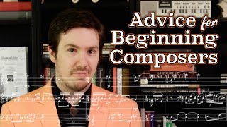 Advice for Beginning Composers [upl. by Hajan]